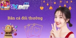 Bắn cá đổi thưởng