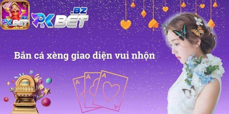 Bắn cá xèng giao diện vui nhộn