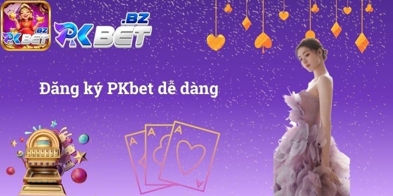 Đăng ký PKbet dễ dàng