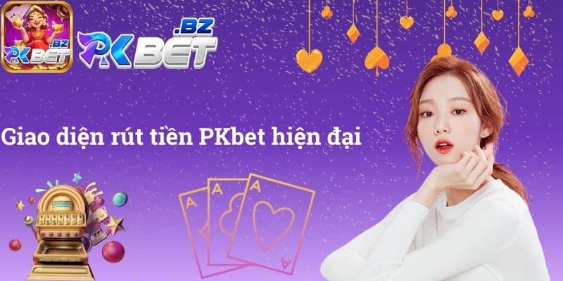 Giao diện rút tiền PKbet hiện đại