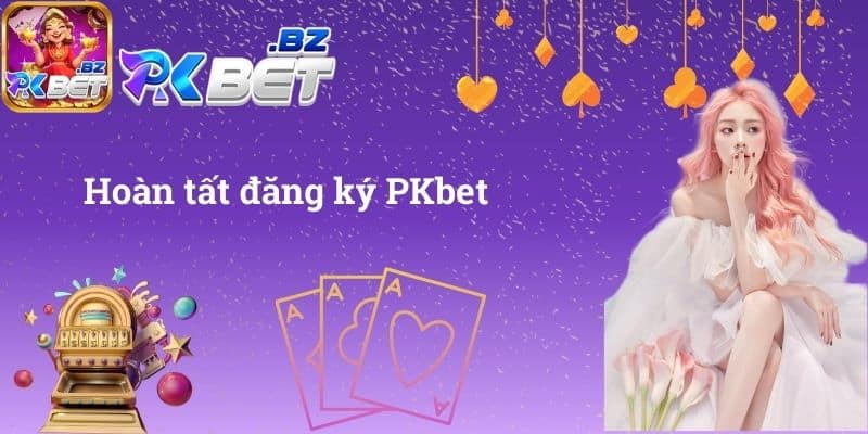 Hoàn tất đăng ký PKbet