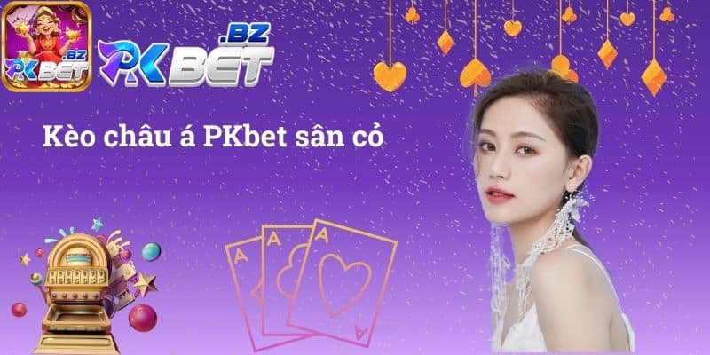 Kèo châu á PKbet sân cỏ