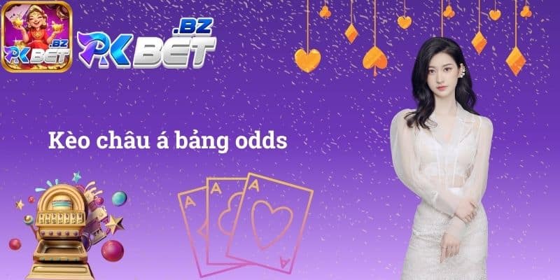 Kèo châu á bảng odds