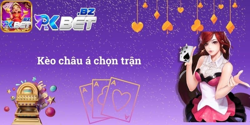 Kèo châu á chọn trận