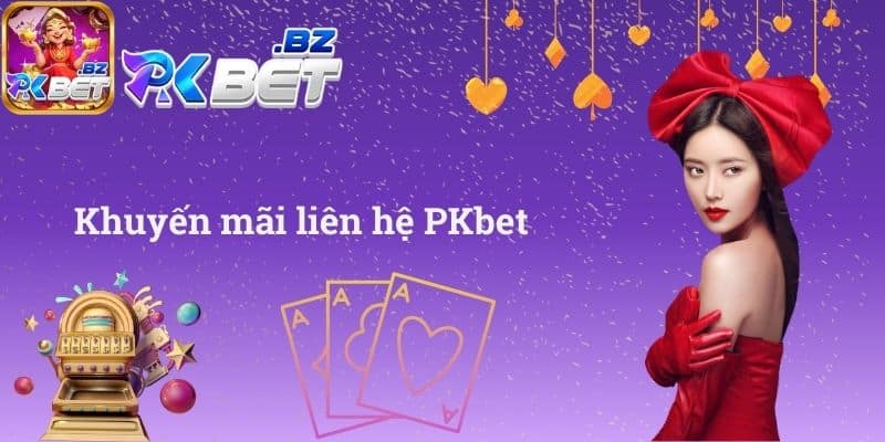 Khuyến mãi liên hệ PKbet