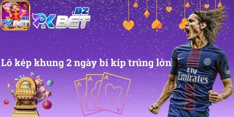 Lô kép khung 2 ngày bí kíp trúng lớn