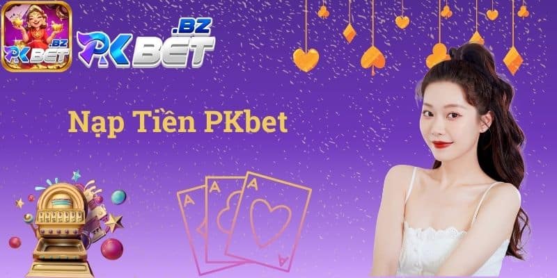 Nạp Tiền PKbet