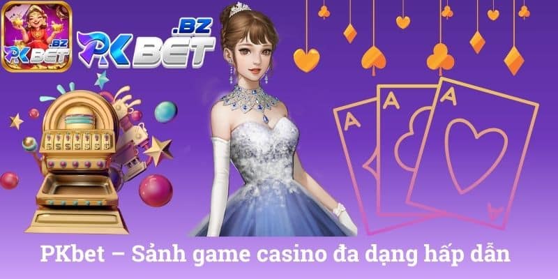 PKbet - Sảnh game casino đa dạng hấp dẫn