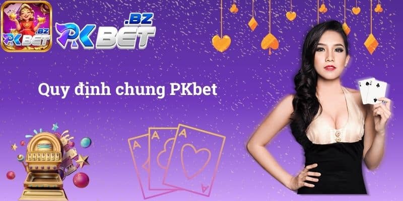 Quy định chung PKbet