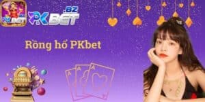 Rồng hổ PKbet