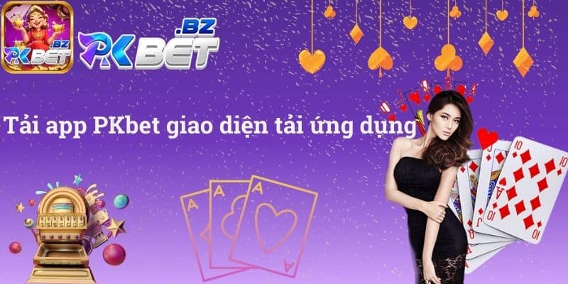Tải app PKbet giao diện tải ứng dụng