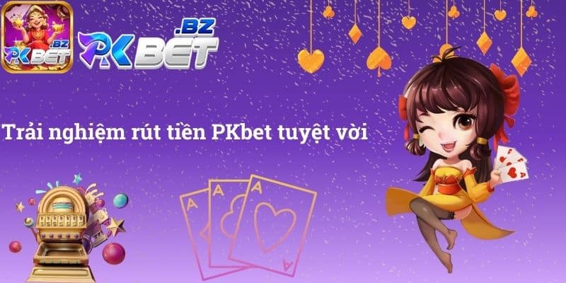 Trải nghiệm rút tiền PKbet tuyệt vời