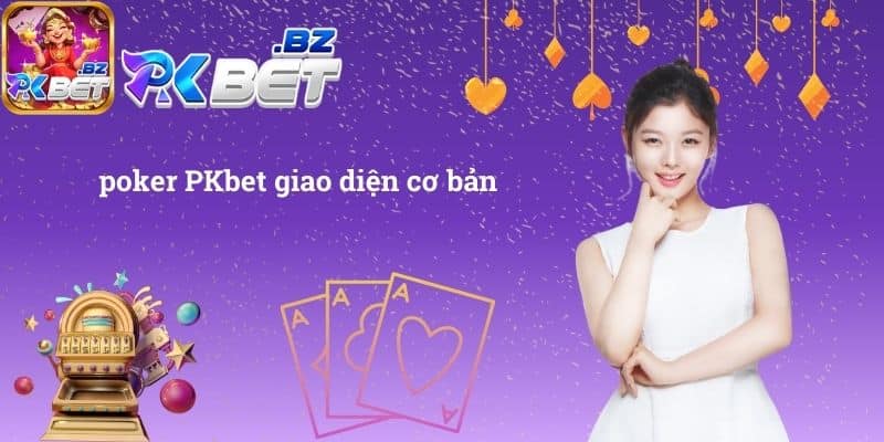 Poker PKbet  giao diện cơ bản