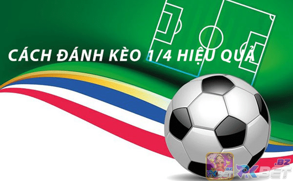 Đánh kèo 1/4 hiệu quả cần xem các yếu tố ngoài tỉ lệ kèo
