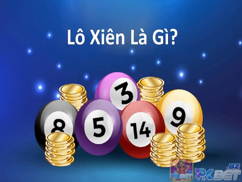 Cùng hiểu rõ khái niệm lô xiên là gì trước khi biết cách đánh lô xiên